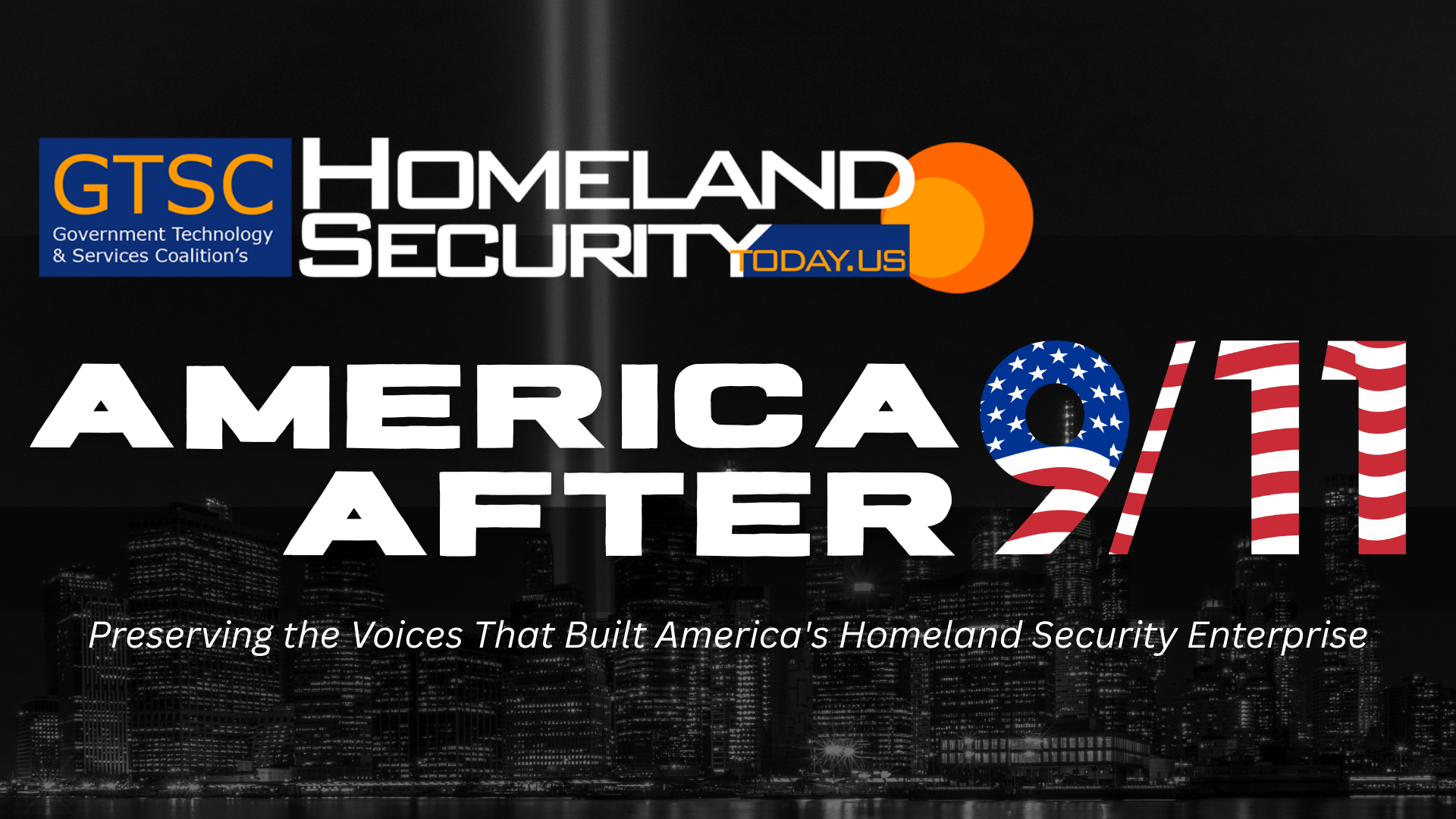 America After 9/11 &mdash; Preserving the Voices That Built America's Homeland Security Enterprise